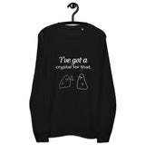 I've Got a Crystal for That Organic Sweatshirt - AZ Stone Co.